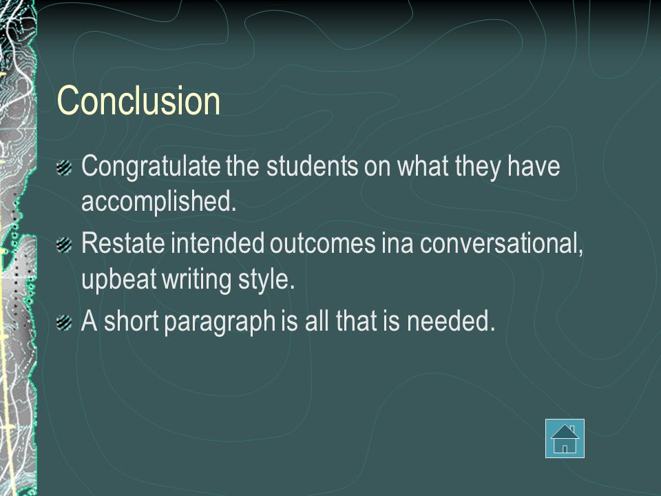 Conclusion Congratulate the students on what they have accomplished.