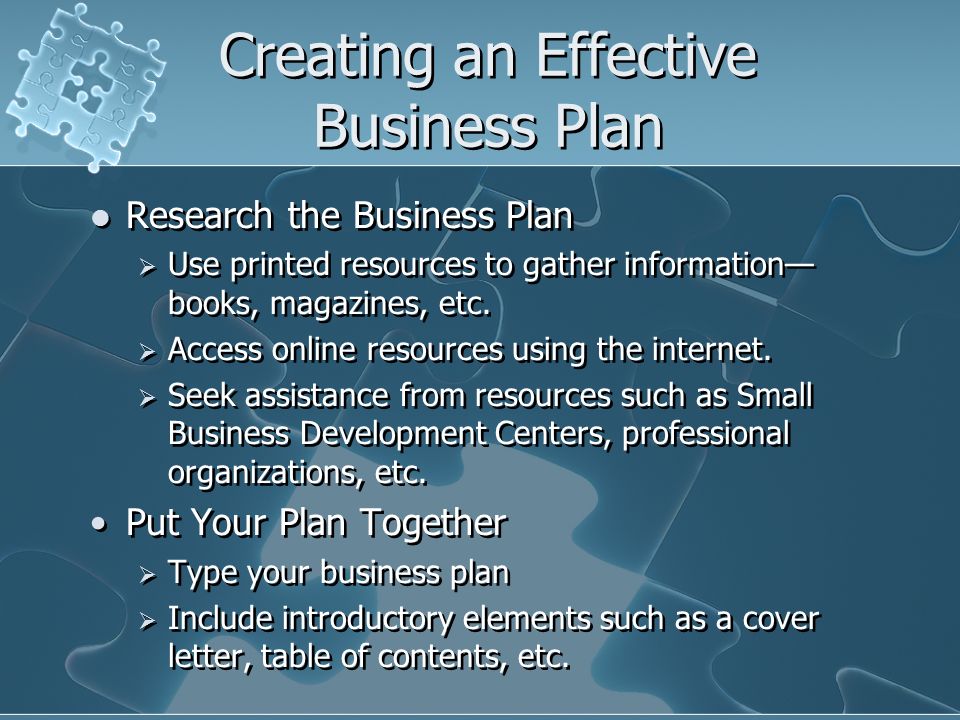 Creating an Effective Business Plan Research the Business Plan  Use printed resources to gather information— books, magazines, etc.