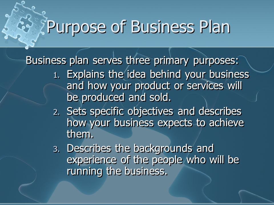 Purpose of Business Plan Business plan serves three primary purposes: 1.