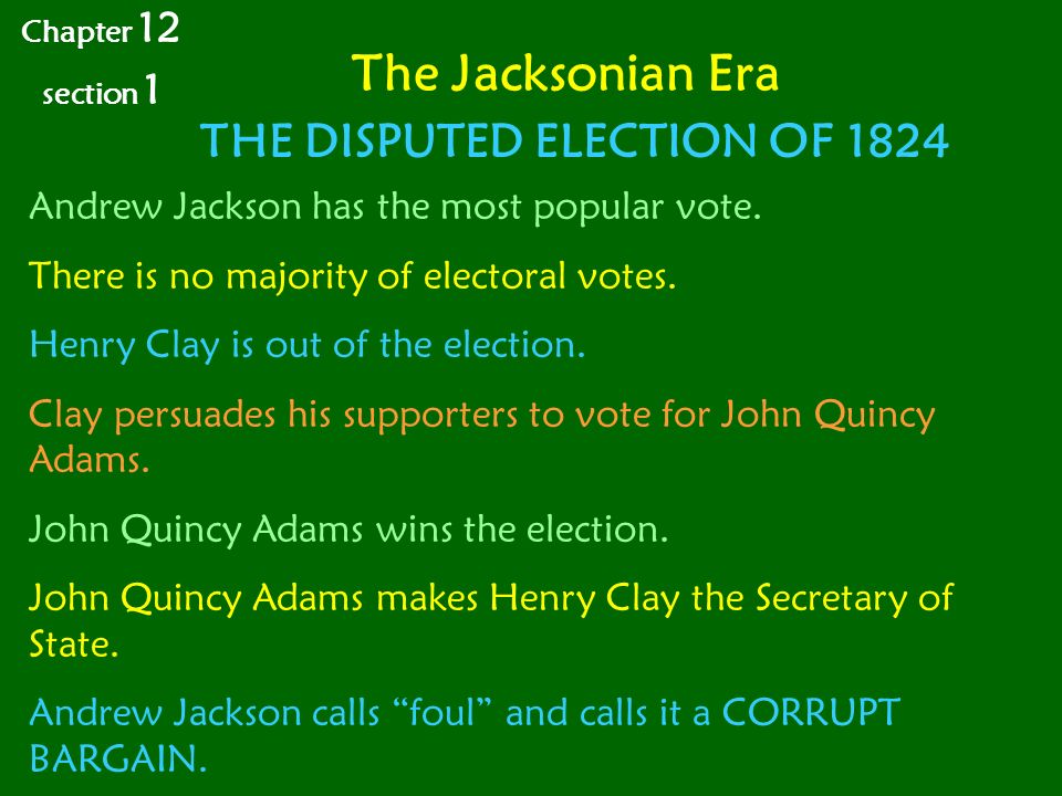 The Jacksonian Era Chapter 12 section 1 THE DISPUTED ELECTION OF 1824 Andrew Jackson has the most popular vote.