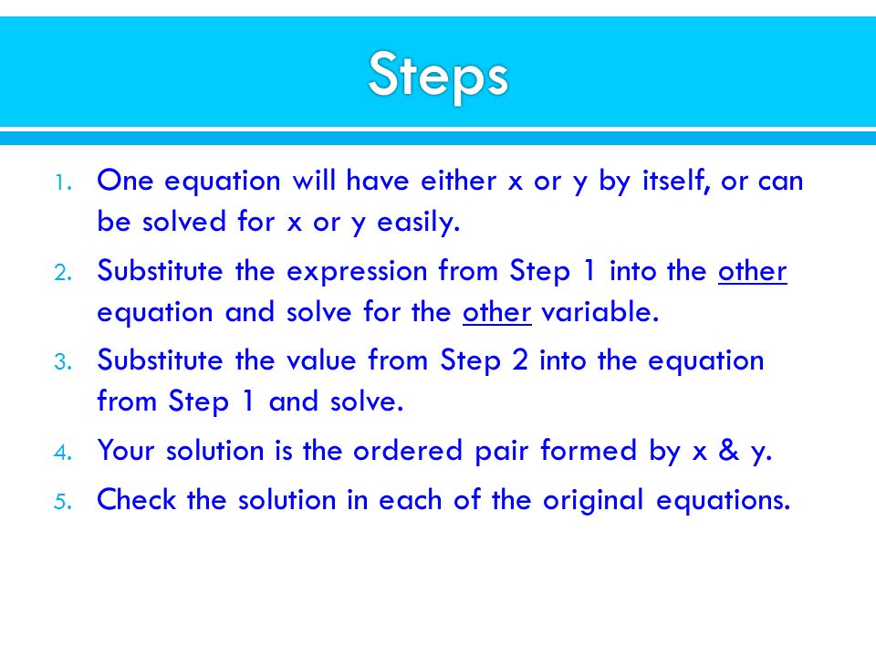 1. One equation will have either x or y by itself, or can be solved for x or y easily.