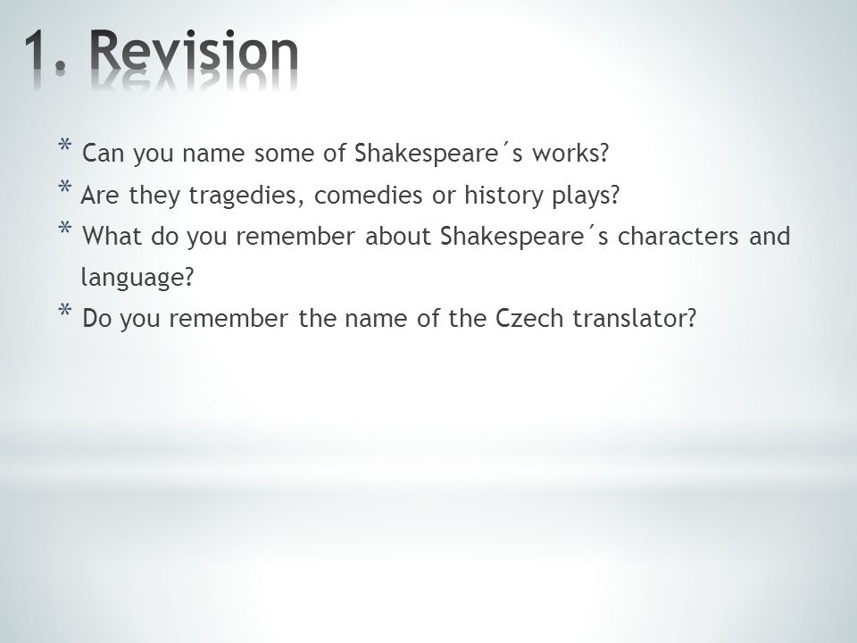 * Can you name some of Shakespeare´s works. * Are they tragedies, comedies or history plays.