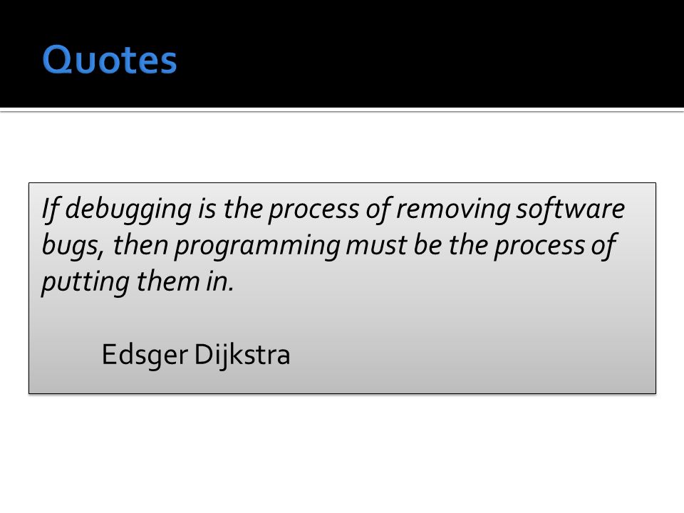 If debugging is the process of removing software bugs, then programming must be the process of putting them in.