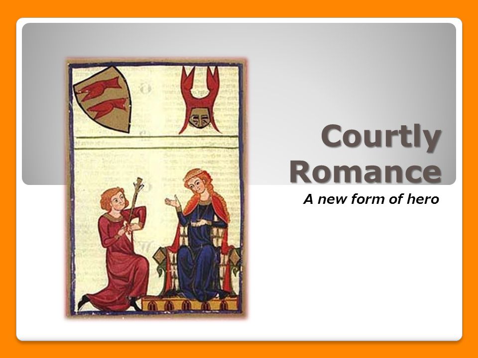 Courtly Romance A new form of hero