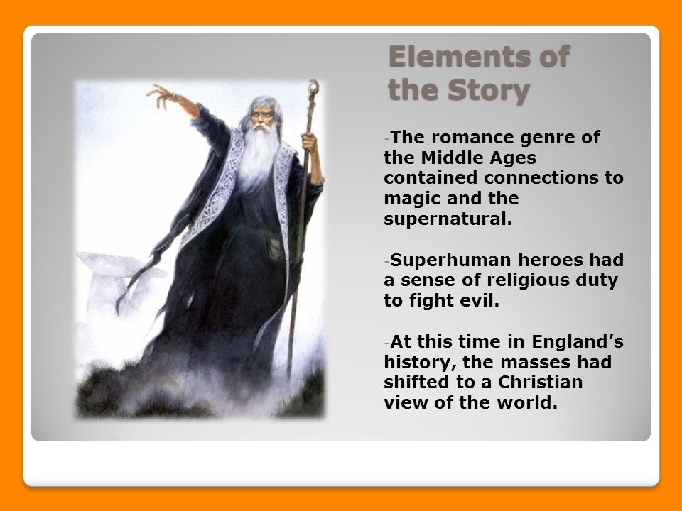 Elements of the Story - The romance genre of the Middle Ages contained connections to magic and the supernatural.