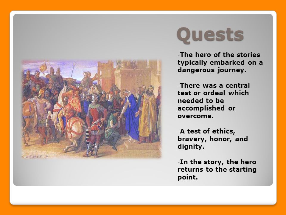 Quests - The hero of the stories typically embarked on a dangerous journey.