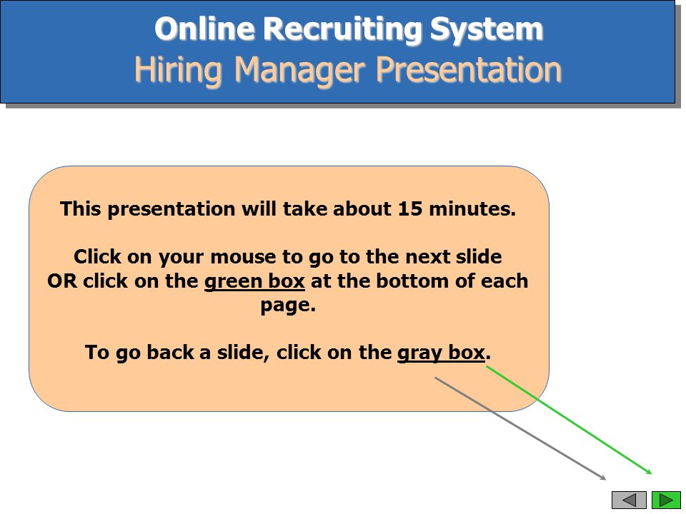 Online Recruiting System Hiring Manager Presentation This presentation will take about 15 minutes.
