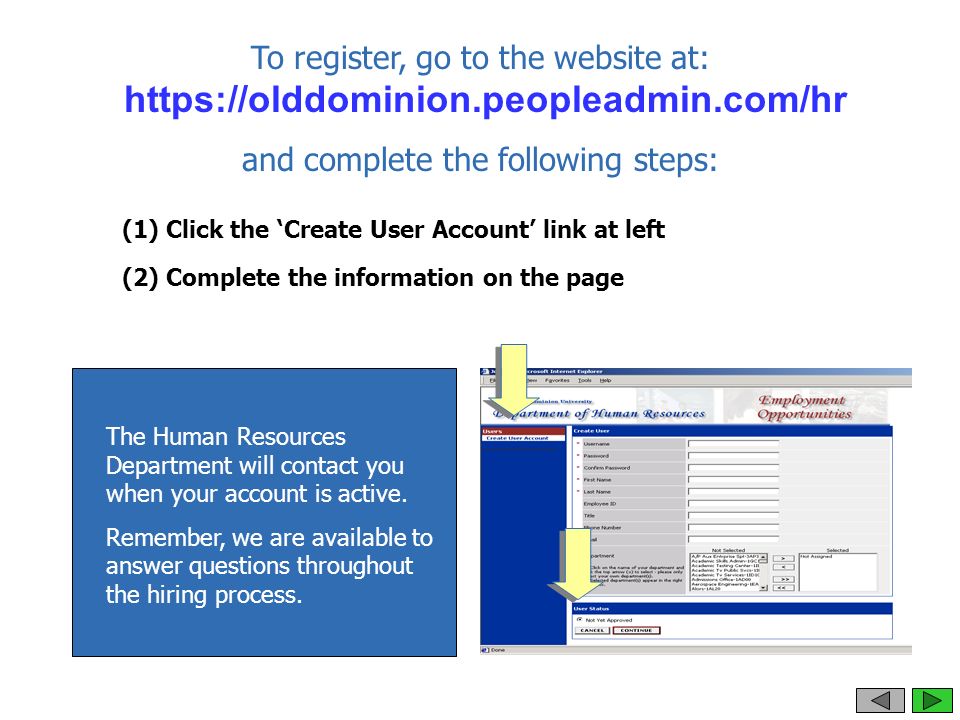 To register, go to the website at:   and complete the following steps: The Human Resources Department will contact you when your account is active.
