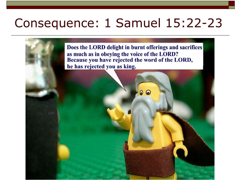 Consequence: 1 Samuel 15:22-23