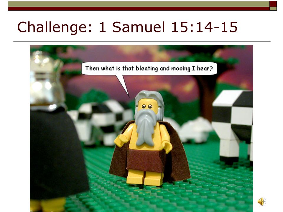 Challenge: 1 Samuel 15:14-15