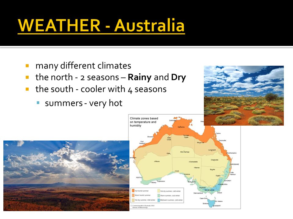  many different climates  the north - 2 seasons – Rainy and Dry  the south - cooler with 4 seasons  summers - very hot