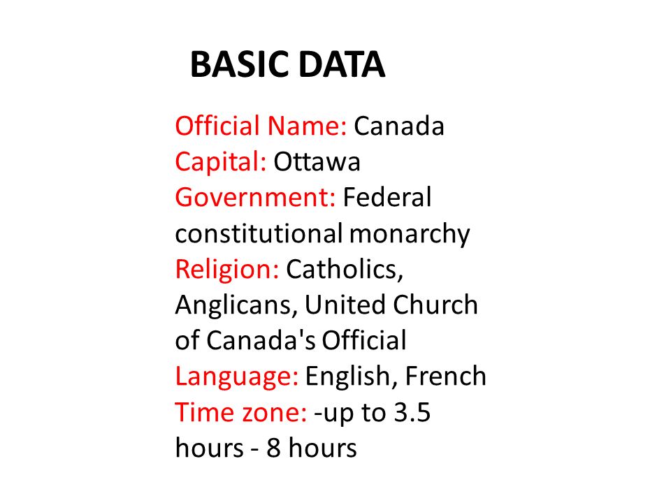 Official Name: Canada Capital: Ottawa Government: Federal constitutional  monarchy Religion: Catholics, Anglicans, United Church of Canada's Official  Language: - ppt download
