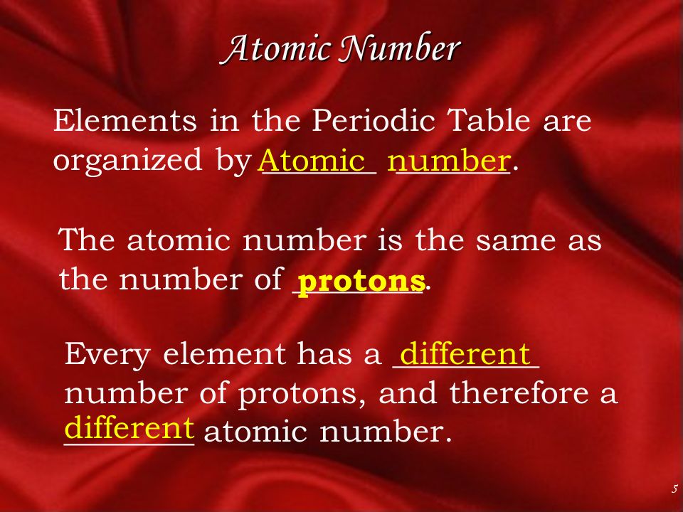 5 Atomic Number Elements in the Periodic Table are organized by _______ _______.
