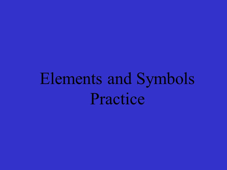 Elements and Symbols Practice