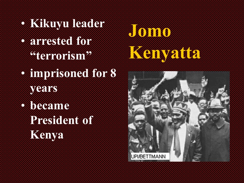 Jomo Kenyatta Kikuyu leader arrested for terrorism imprisoned for 8 years became President of Kenya