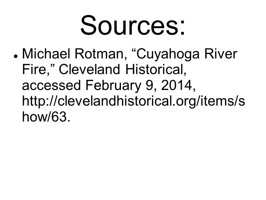 Sources: Michael Rotman, Cuyahoga River Fire, Cleveland Historical, accessed February 9, 2014,   ​ / ​ clevelandhistorical.