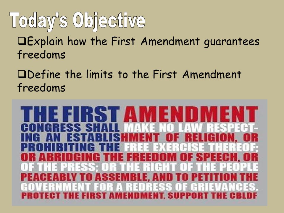  Explain how the First Amendment guarantees freedoms  Define the limits to the First Amendment freedoms