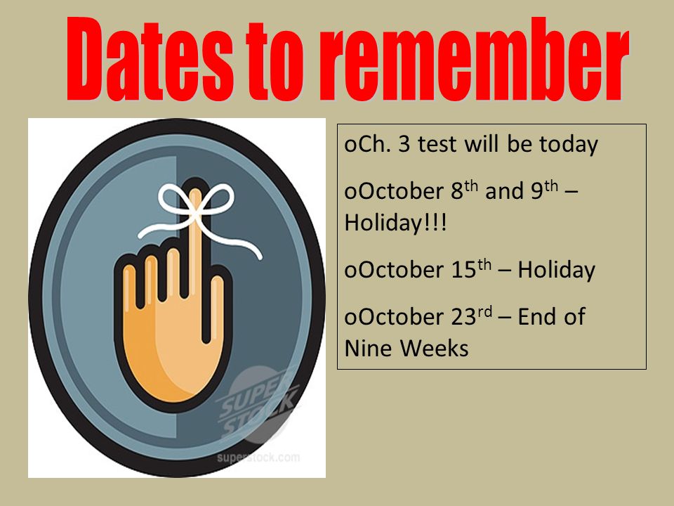 oCh. 3 test will be today oOctober 8 th and 9 th – Holiday!!.