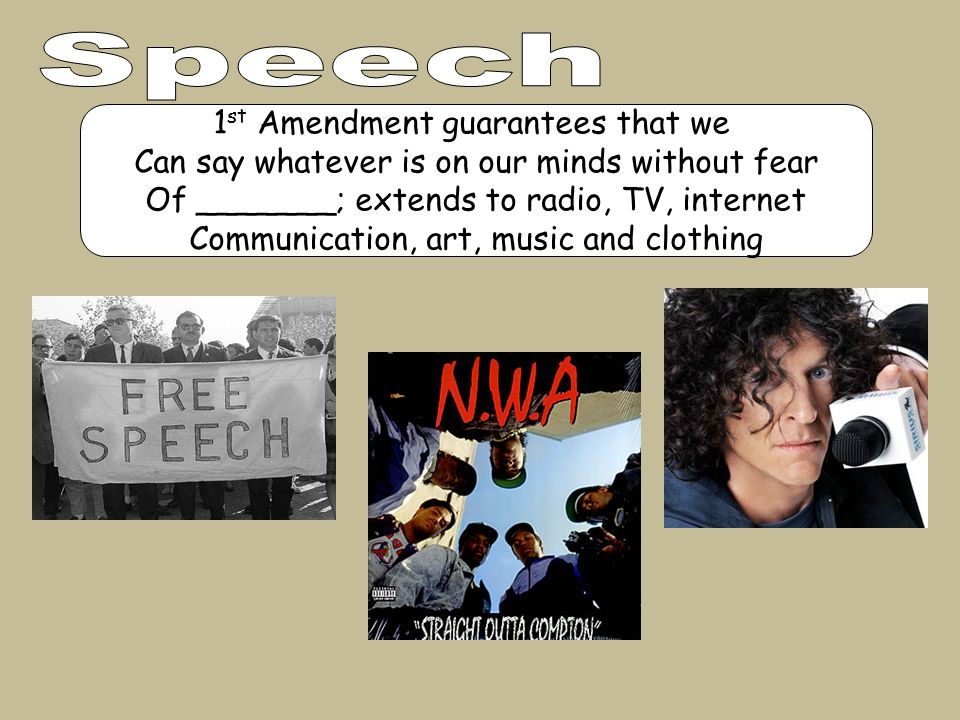 1 st Amendment guarantees that we Can say whatever is on our minds without fear Of _______; extends to radio, TV, internet Communication, art, music and clothing