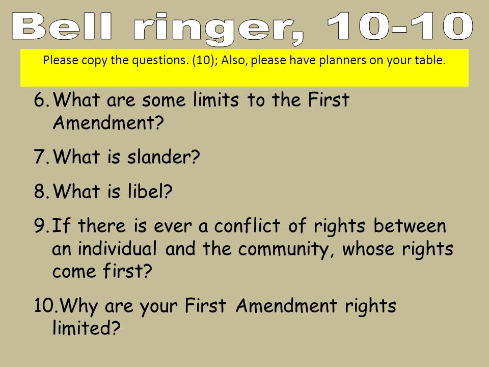 6.What are some limits to the First Amendment. 7.What is slander.