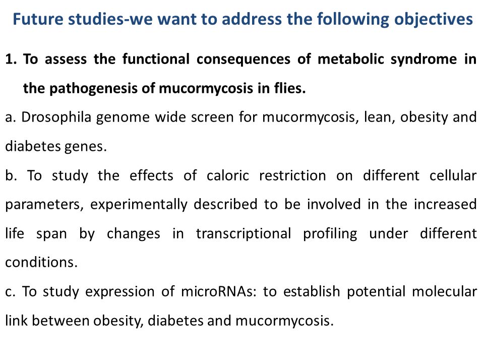 Future studies-we want to address the following objectives 1.To assess the functional consequences of metabolic syndrome in the pathogenesis of mucormycosis in flies.