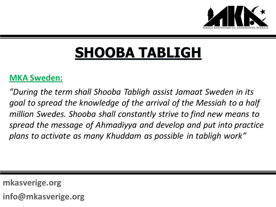 mkasverige.org MKA Sweden: During the term shall Shooba Tabligh assist Jamaat Sweden in its goal to spread the knowledge of the arrival of the Messiah to a half million Swedes.