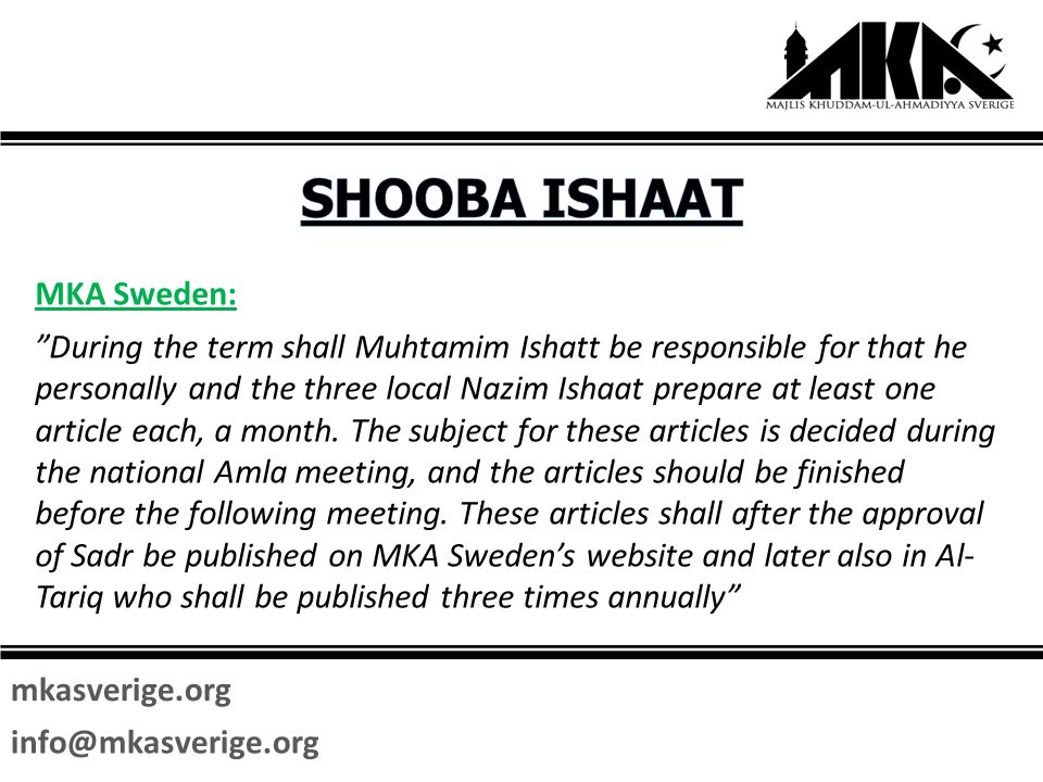 mkasverige.org MKA Sweden: During the term shall Muhtamim Ishatt be responsible for that he personally and the three local Nazim Ishaat prepare at least one article each, a month.