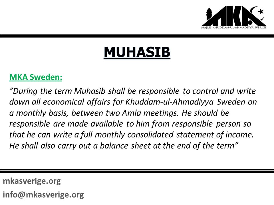 mkasverige.org MKA Sweden: During the term Muhasib shall be responsible to control and write down all economical affairs for Khuddam-ul-Ahmadiyya Sweden on a monthly basis, between two Amla meetings.