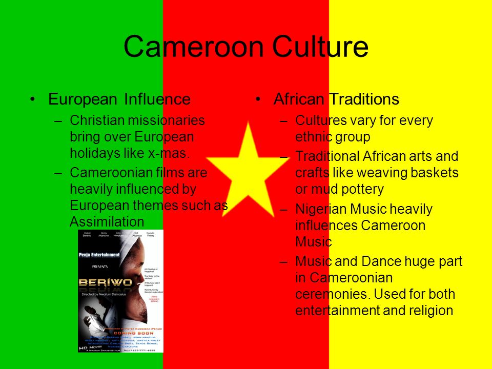 Cameroon Culture European Influence –Christian missionaries bring over European holidays like x-mas.