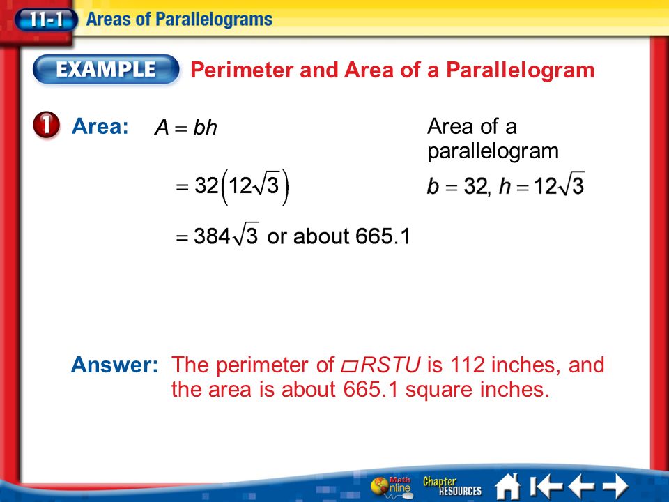 Lesson 1 Ex1 Perimeter and Area of a Parallelogram Area:Area of a parallelogram Answer: The perimeter of is 112 inches, and the area is about square inches.