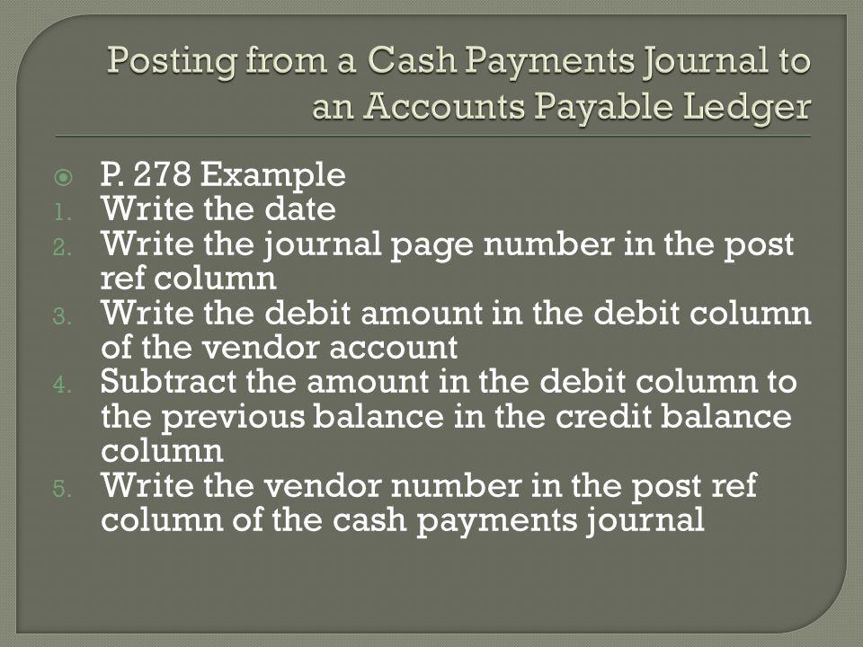  P. 278 Example 1. Write the date 2. Write the journal page number in the post ref column 3.