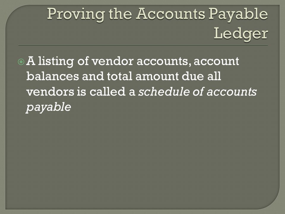  A listing of vendor accounts, account balances and total amount due all vendors is called a schedule of accounts payable