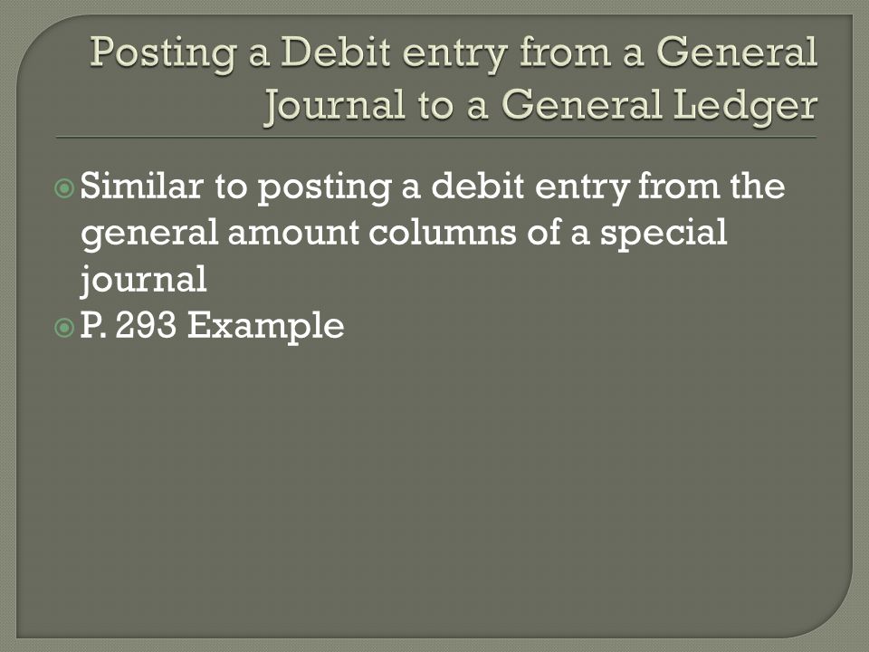  Similar to posting a debit entry from the general amount columns of a special journal  P.