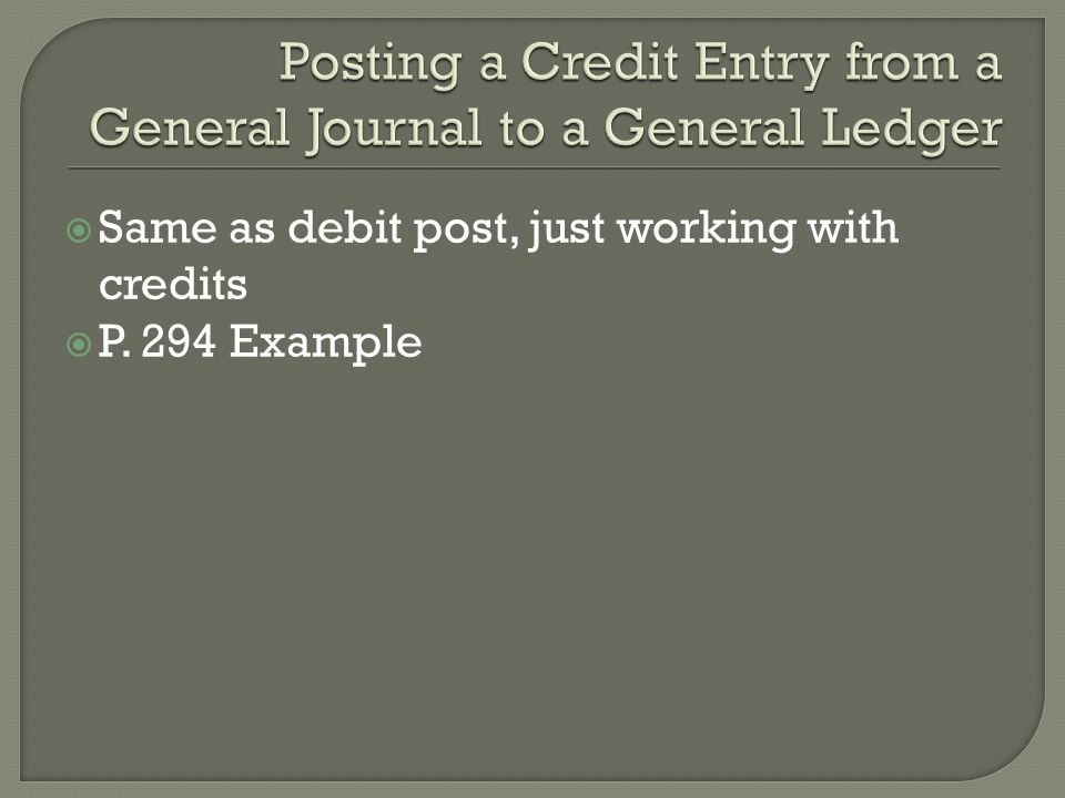  Same as debit post, just working with credits  P. 294 Example