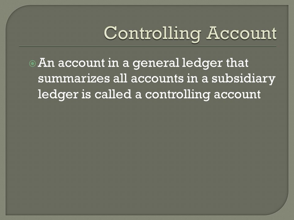  An account in a general ledger that summarizes all accounts in a subsidiary ledger is called a controlling account