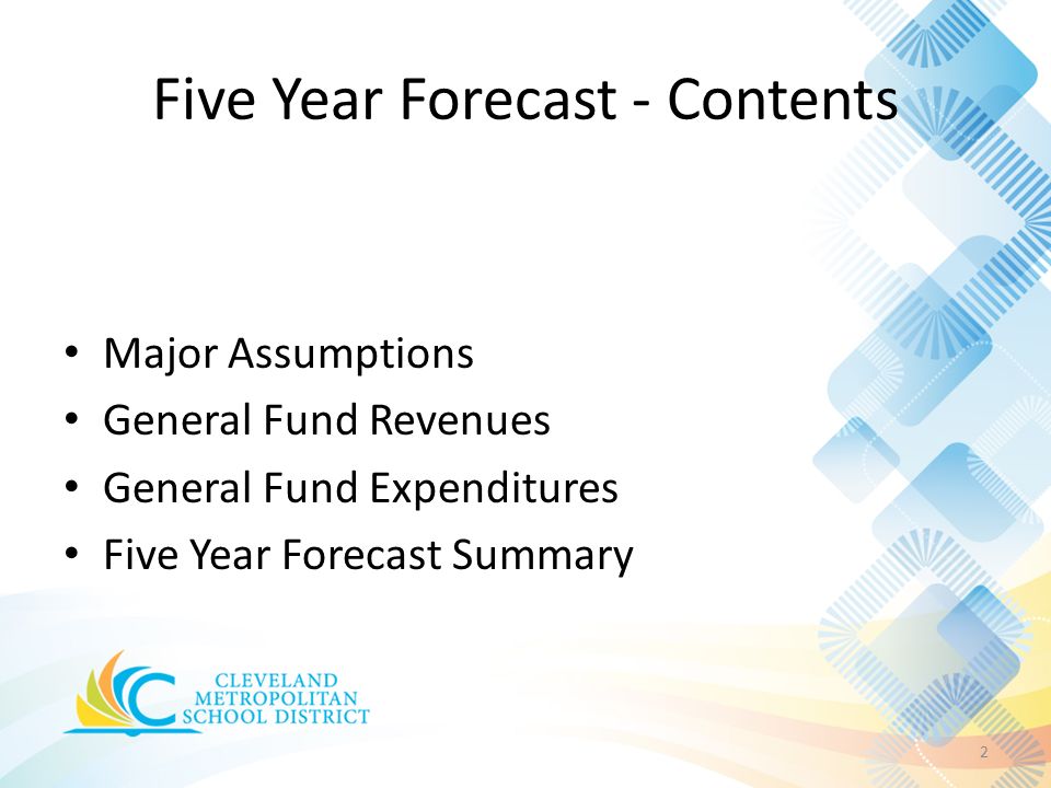 Five Year Forecast - Contents 2 Major Assumptions General Fund Revenues General Fund Expenditures Five Year Forecast Summary