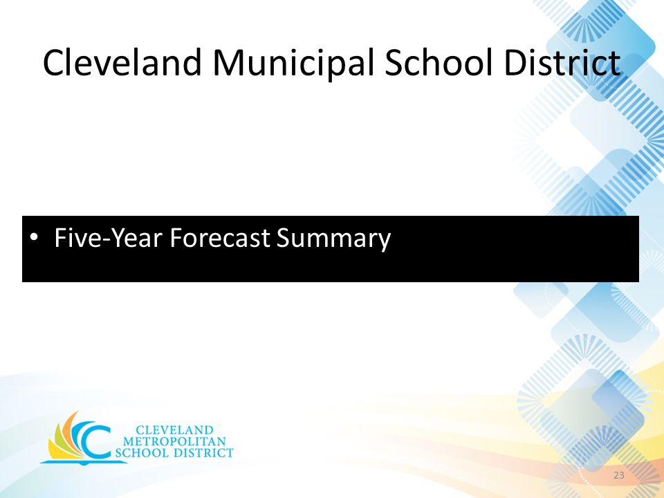 Cleveland Municipal School District 23 Five-Year Forecast Summary