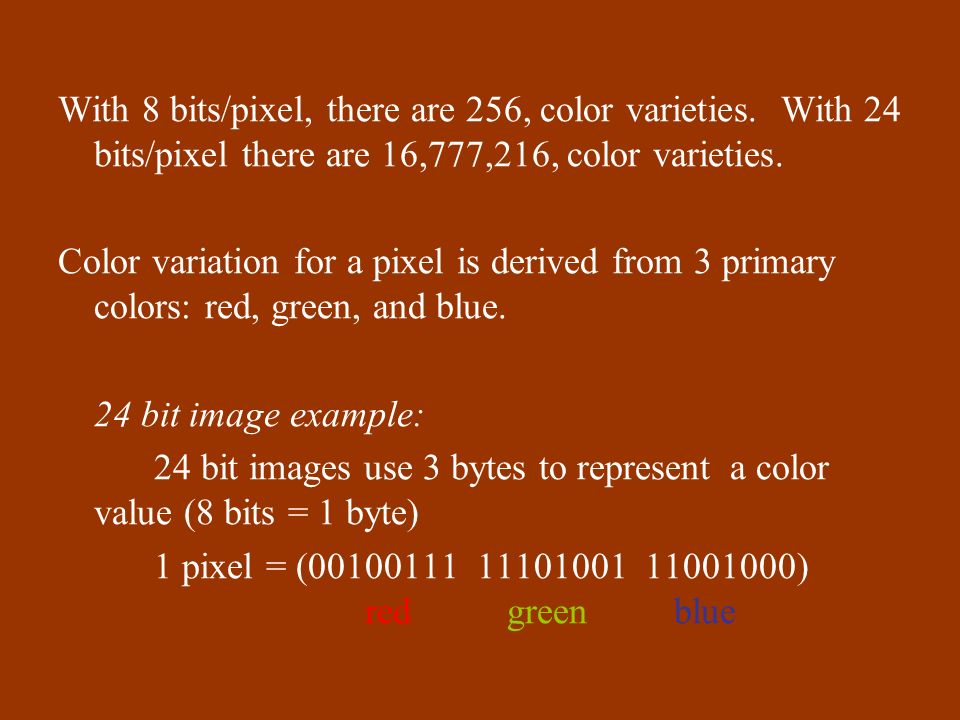 With 8 bits/pixel, there are 256, color varieties.