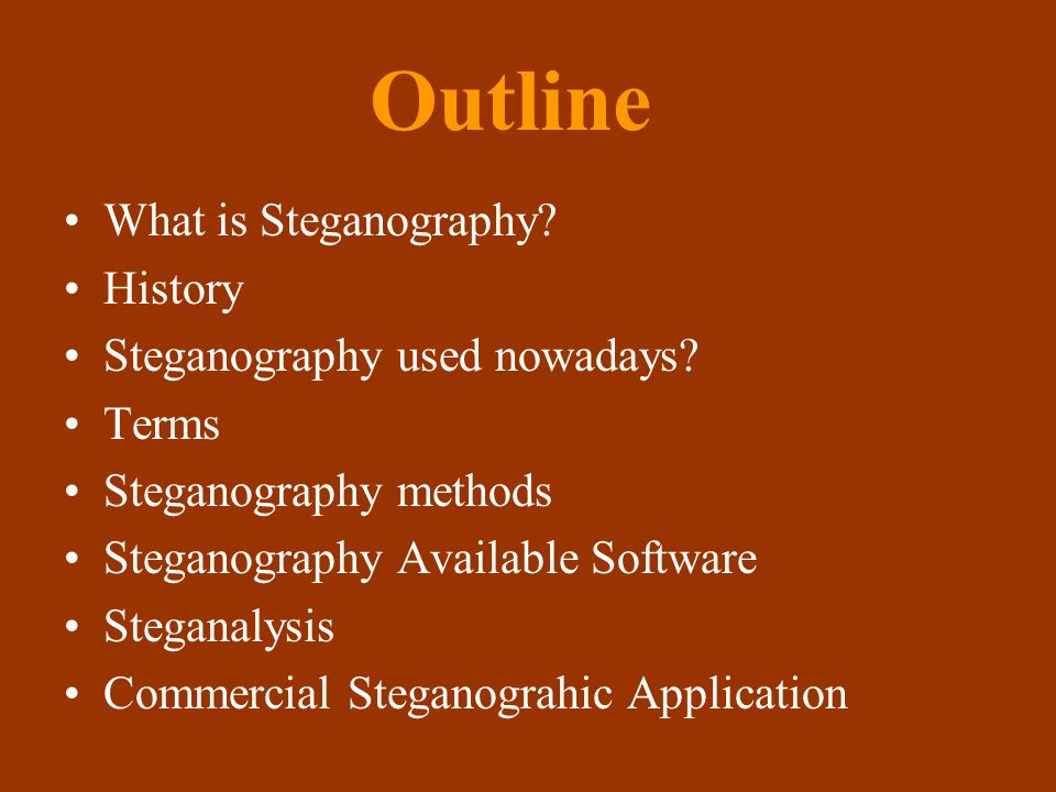 Outline What is Steganography. History Steganography used nowadays.