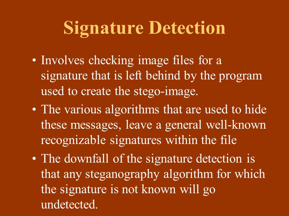 Involves checking image files for a signature that is left behind by the program used to create the stego-image.