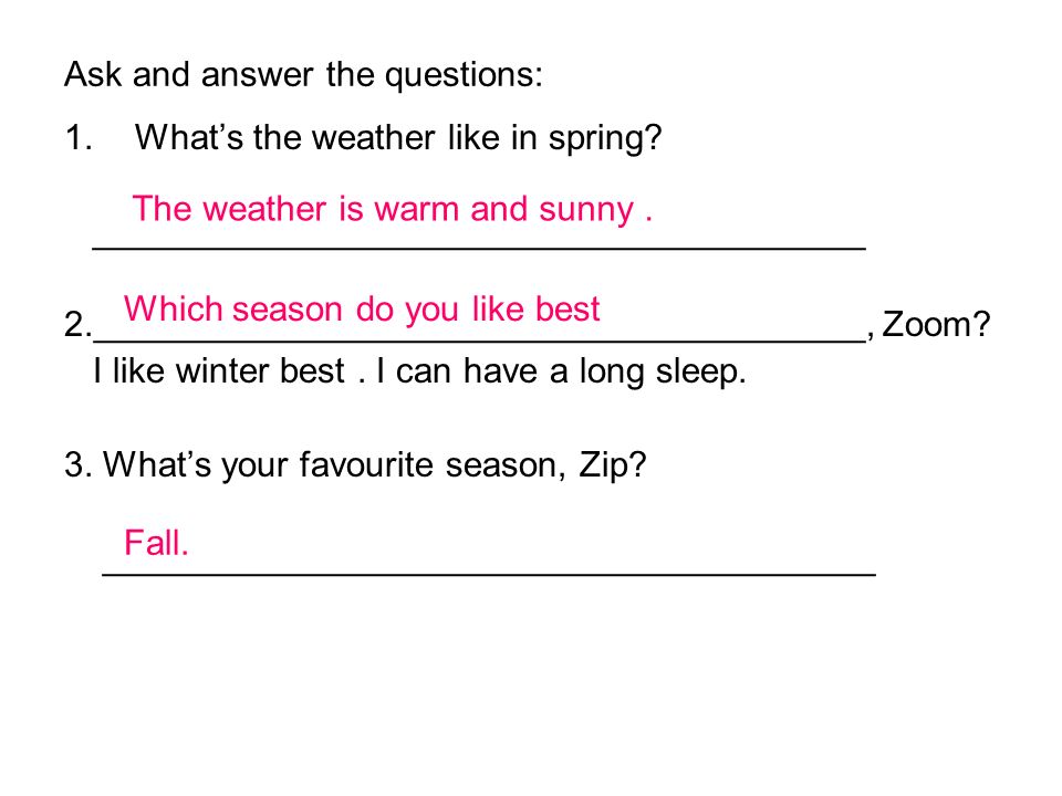 Ask and answer the questions: 1.What’s the weather like in spring.