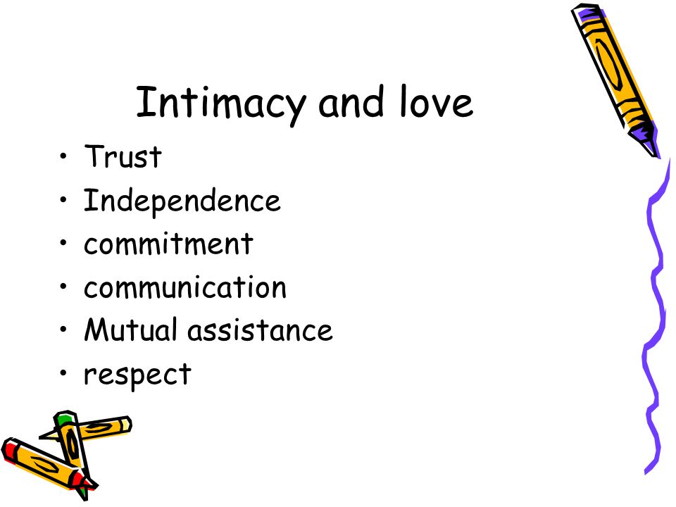 Intimacy and love Trust Independence commitment communication Mutual assistance respect