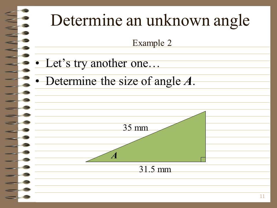 11 Determine an unknown angle Example 2 Let’s try another one… Determine the size of angle A.