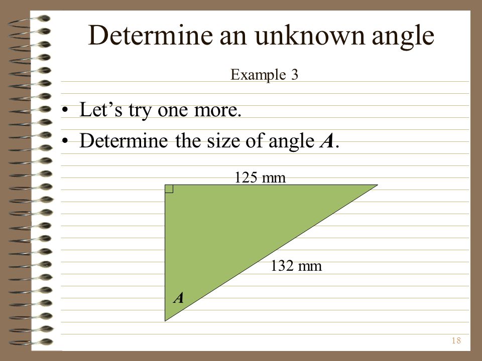 18 Determine an unknown angle Example 3 Let’s try one more.