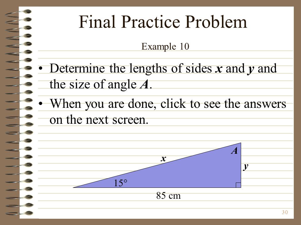 30 Final Practice Problem Example 10 Determine the lengths of sides x and y and the size of angle A.