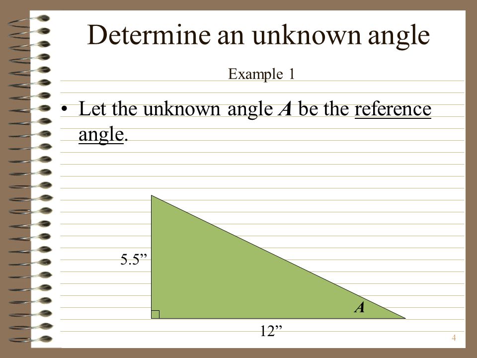 A Determine an unknown angle Example 1 Let the unknown angle A be the reference angle.