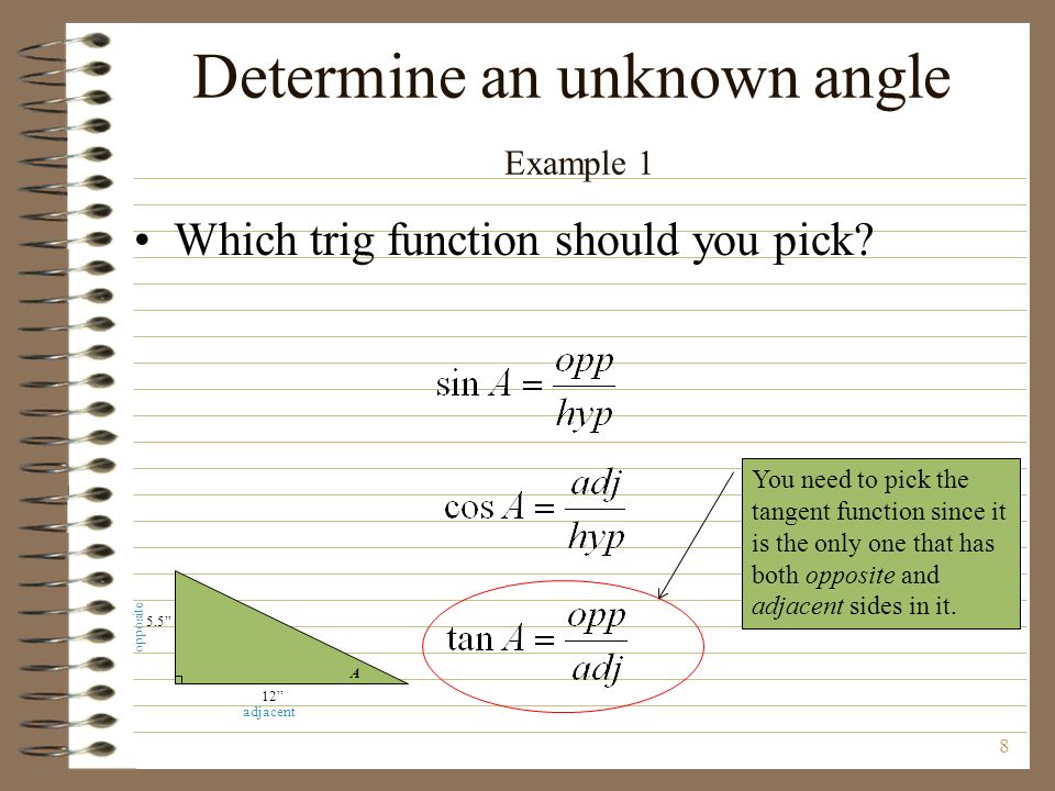 8 Determine an unknown angle Example 1 Which trig function should you pick.