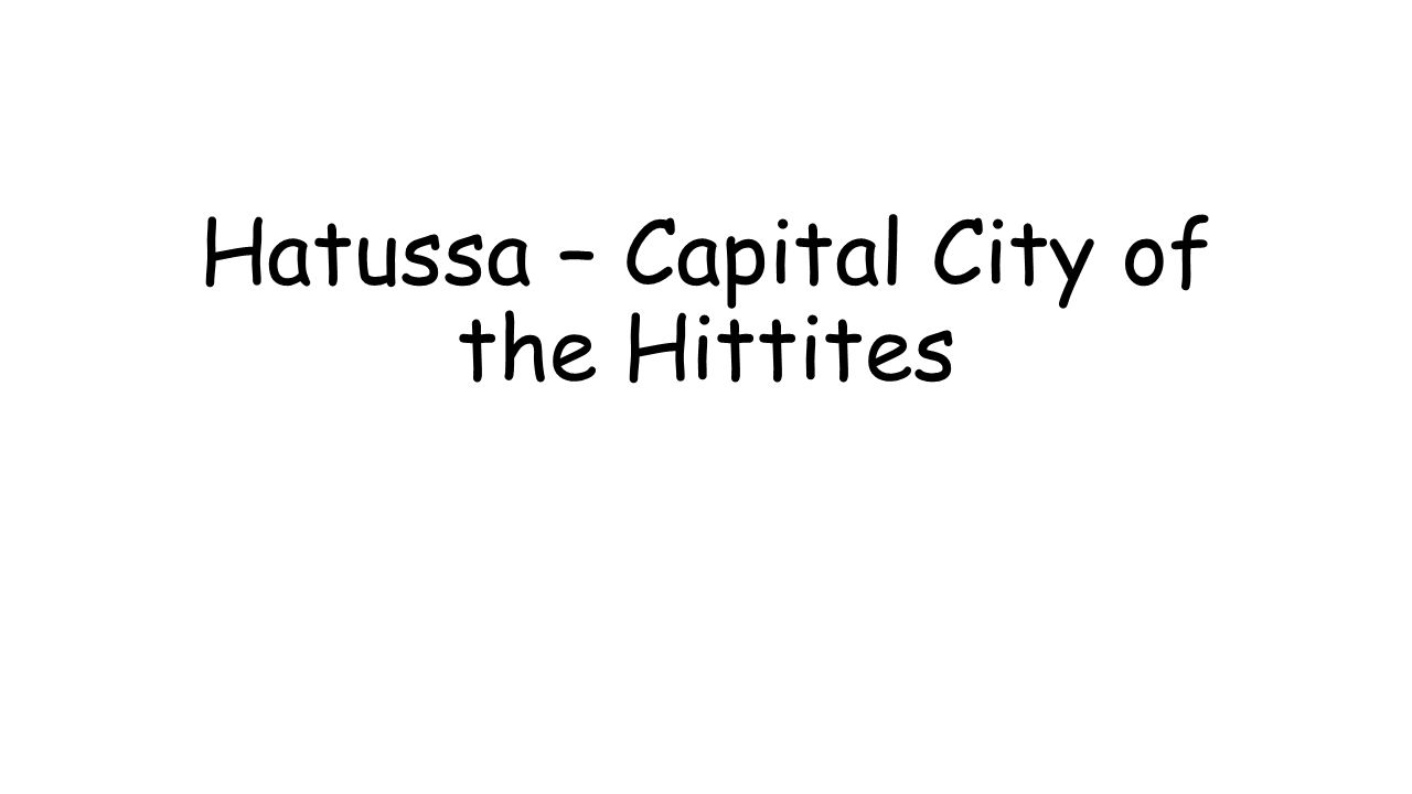 Hatussa – Capital City of the Hittites