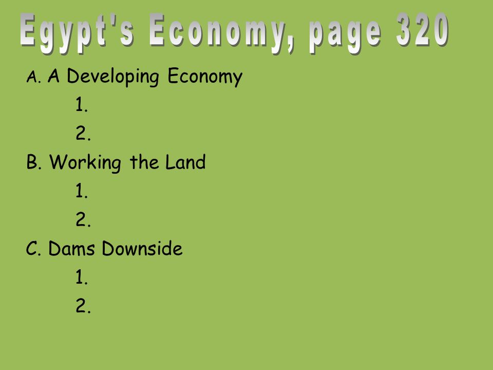 A. A Developing Economy B. Working the Land C. Dams Downside 1. 2.