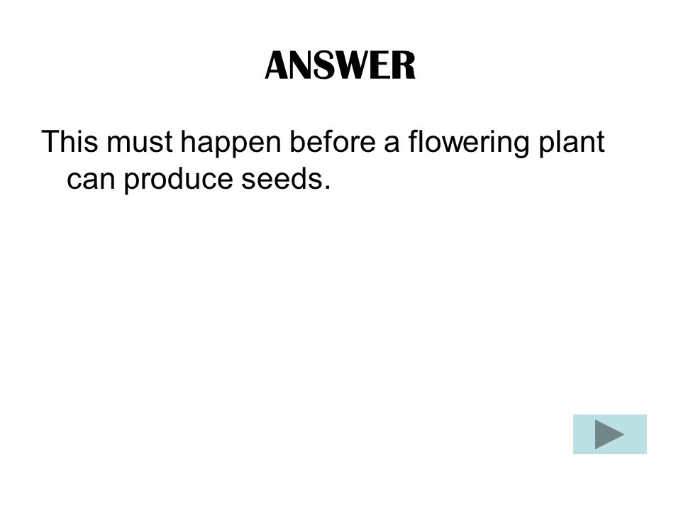 QUESTION What is: To produce seeds and fruit.